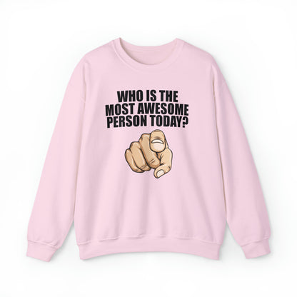 Who Is The Most Awesome Person Today? Sweatshirt