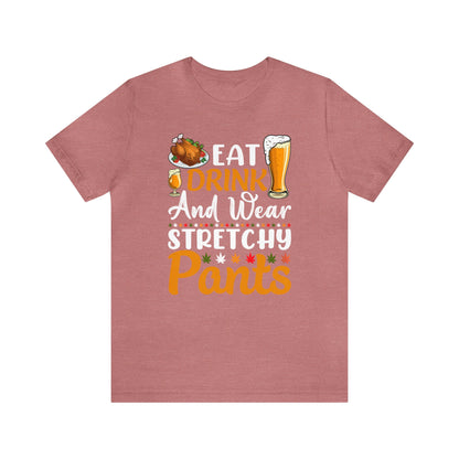 Eat, Drink, and Wear Stretchy Pants Shirt, Cute Fall Shirt, Funny Thanksgiving Shirt, Shirt for Women, Too Full of Turkey Shirt, Autumn Tee