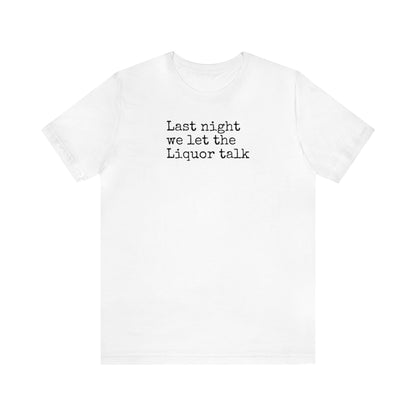 Last night we let the Liquor talk Shirt, Theo Von, Drinking Shirt, Elevator Baby, Theo Von Shirt, Funny, Rat King, Gang Gang, Comedy T