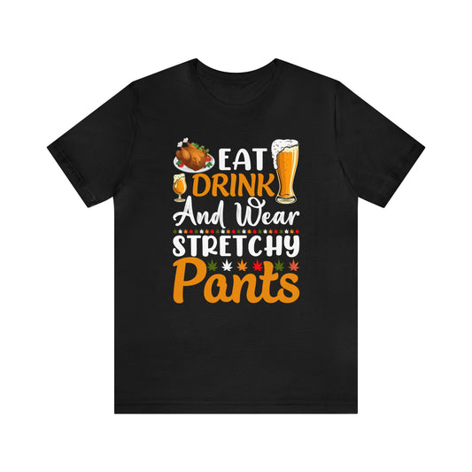 Eat, Drink, and Wear Stretchy Pants Shirt, Cute Fall Shirt, Funny Thanksgiving Shirt, Shirt for Women, Too Full of Turkey Shirt, Autumn Tee