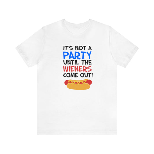It's Not A Party Until The Wieners Come Out! Shirt, Hotdog Lover Shirt, Grilling Shirt, I love Hotdogs, Food Tee, Party Shirt, Cookout Shirt