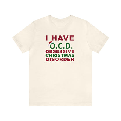 I Have O.C.D. Obsessive Christmas Disorder Shirt, Christmas Shirt, Xmas Shirt, Holiday Shirt, Merry Shirt, Festive Shirt, Merry Christmas T