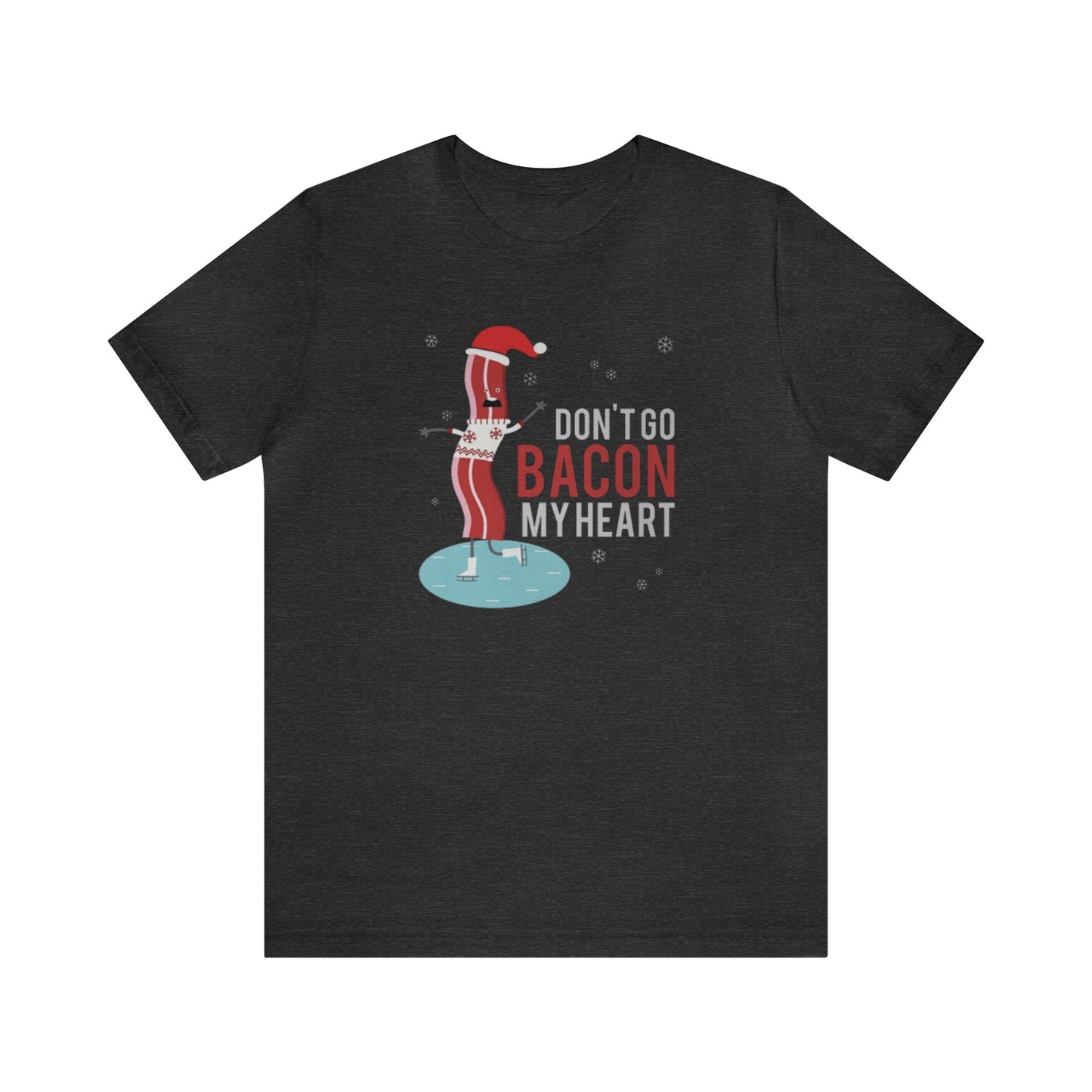 Don't Go Bacon My Heart Shirt, Bacon Shirt, Bacon Christmas Shirt, Bacon Lover, Xmas Shirt, Holiday Shirt, Merry Shirt, Festive Shirt, Merry