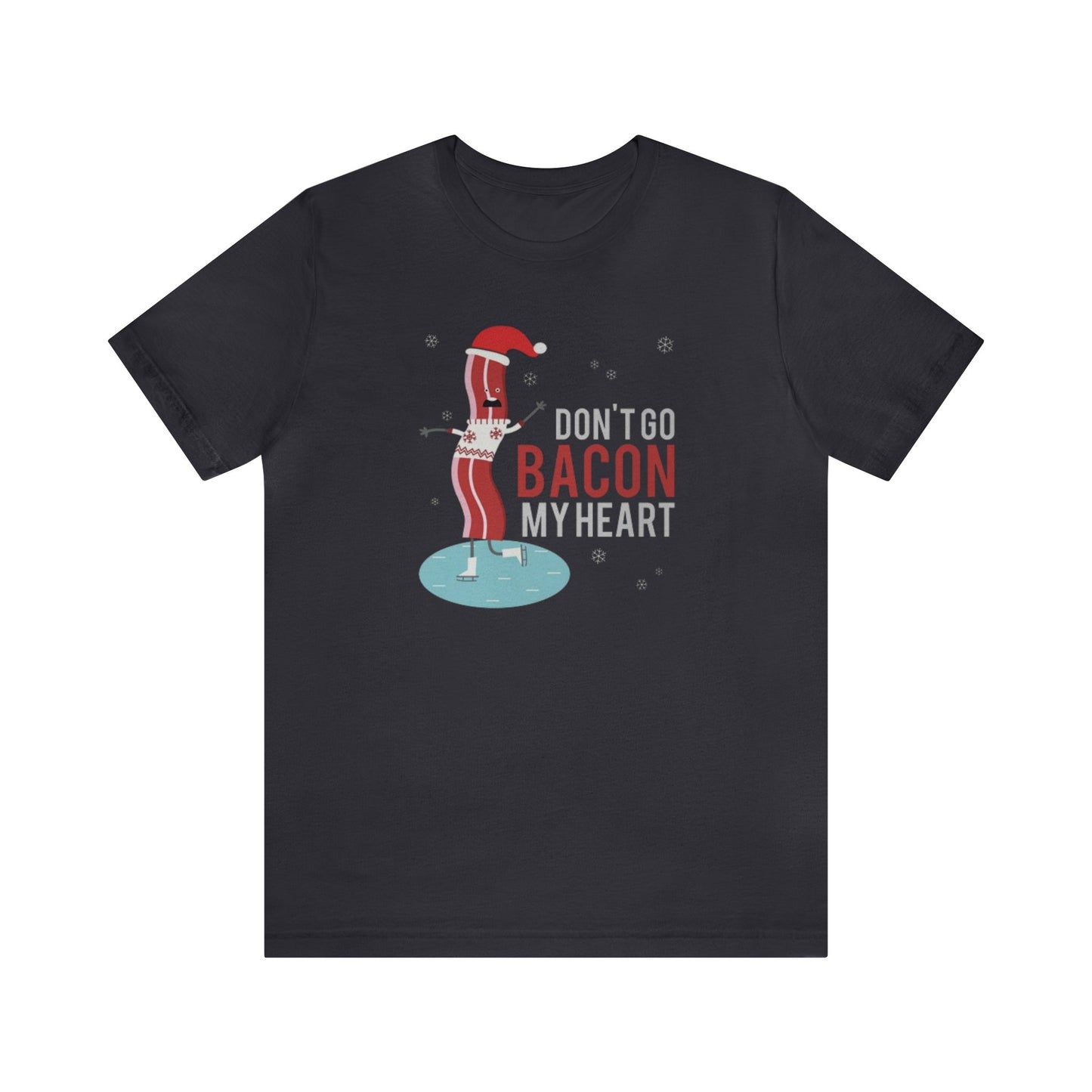 Don't Go Bacon My Heart Shirt, Bacon Shirt, Bacon Christmas Shirt, Bacon Lover, Xmas Shirt, Holiday Shirt, Merry Shirt, Festive Shirt, Merry