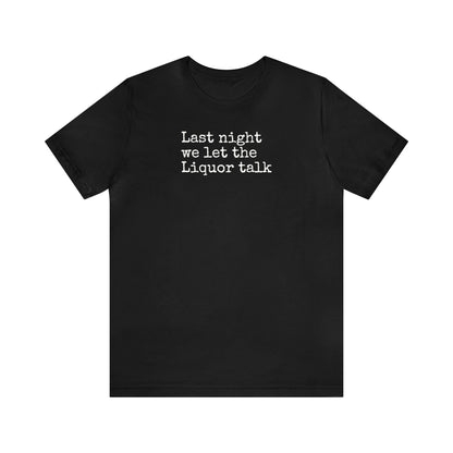 Last night we let the Liquor talk Shirt, Theo Von, Drinking Shirt, Elevator Baby, Theo Von Shirt, Funny, Rat King, Gang Gang, Comedy T