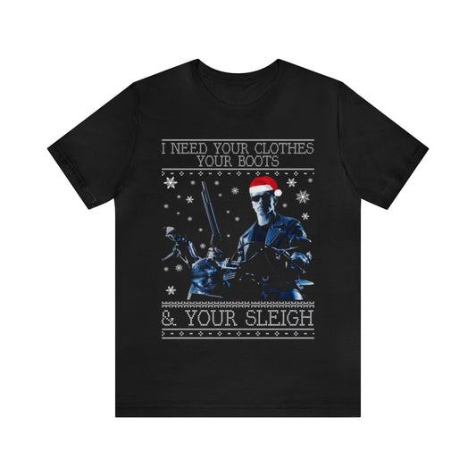 I Need Your Clothes Your Boots & Your Sleigh Shirt, Terminator Ugly Christmas Sweater, Funny Christmas Sweater, Holiday Sweater, Arnold Shirt