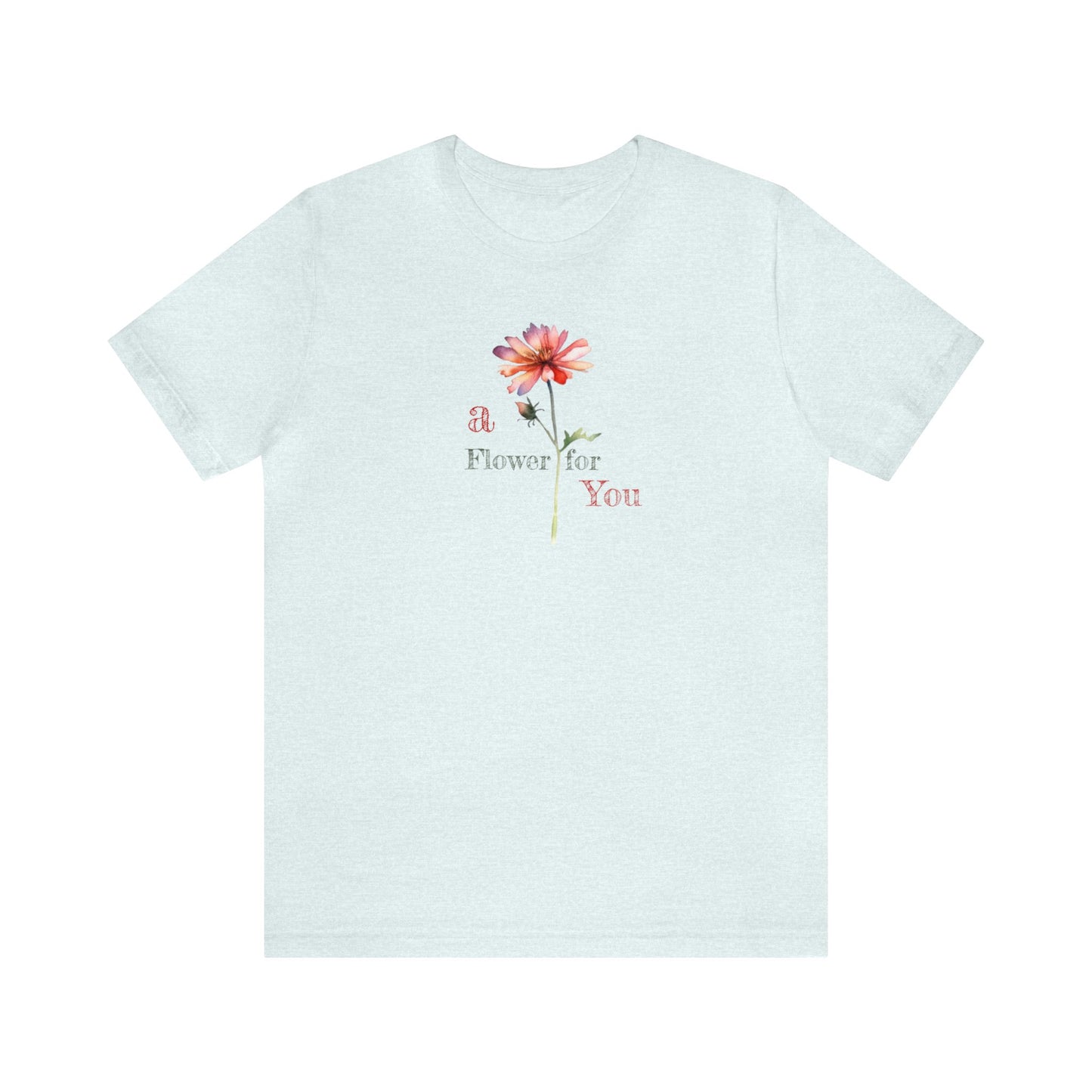 a Flower for You, Wildflower T-Shirt, Flower Shirt, Plant Lover Shirt, Floral Shirt, Wildflower, Womens Gift, Gift for Her, Girlfriend Gift