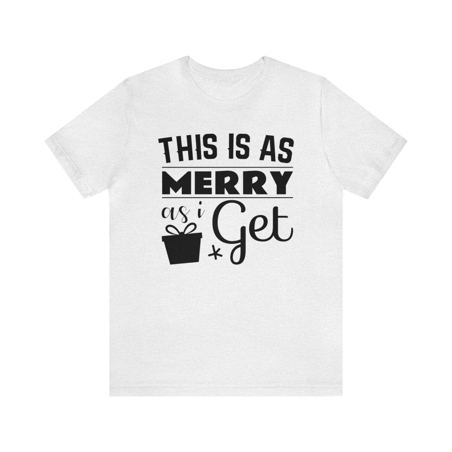 This Is As Merry As I Get Shirt, Christmas Shirt, Xmas Shirt, Holiday Shirt, Merry Shirt, Festive Shirt, Christmas Gift, Winter Tee, Jolly T