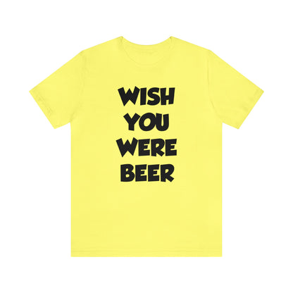 Wish You Were Beer Shirt, Drinking Party Shirt, Drinking Beer Shirt, Drink Beer Shirt, Funny Beer TShirt, Beer Lover Shirt, Beer Babe Shirt