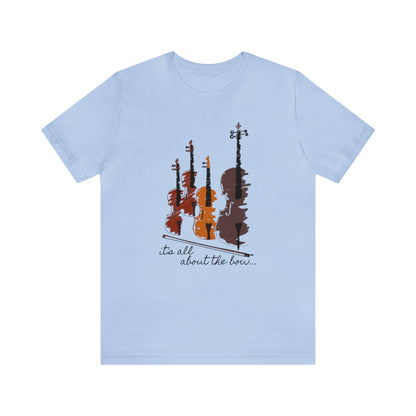 It's All About The Bow Shirt, String Quartet Shirt, Violin Shirt, Viola Shirt, Cello Shirt, Music Shirt, Instrument Shirt, Music Lover Tee