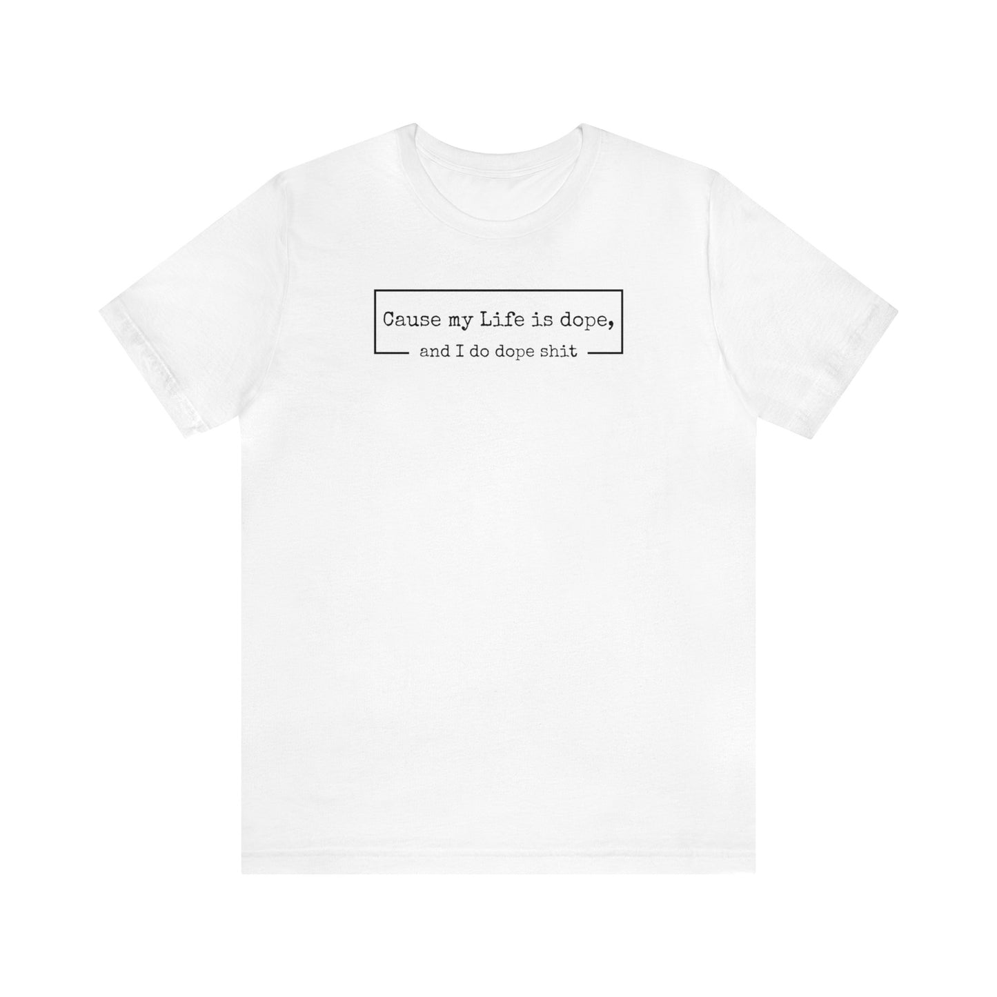 Cause my Life is dope, and I do dope shit, Kanye Shirt, Life is Dope, Funny Gift, Funny Tee, Mens Shirt, Womens Shirt, Dope Shit, West Shirt