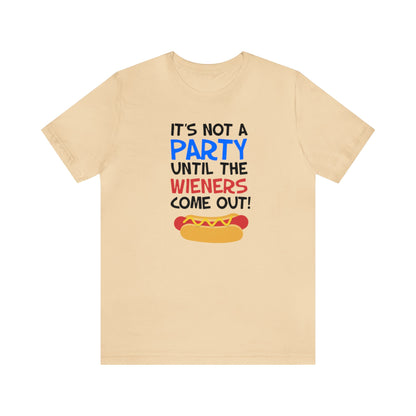 It's Not A Party Until The Wieners Come Out! Shirt, Hotdog Lover Shirt, Grilling Shirt, I love Hotdogs, Food Tee, Party Shirt, Cookout Shirt