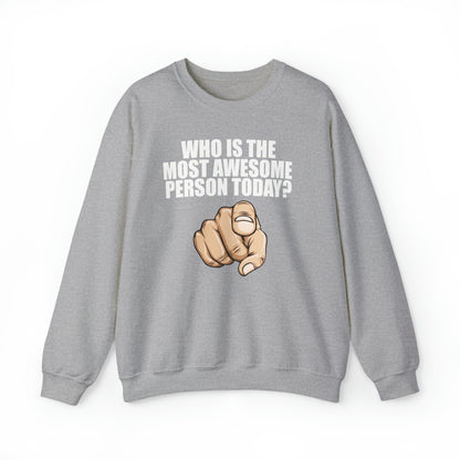 Who Is The Most Awesome Person Today? Sweatshirt