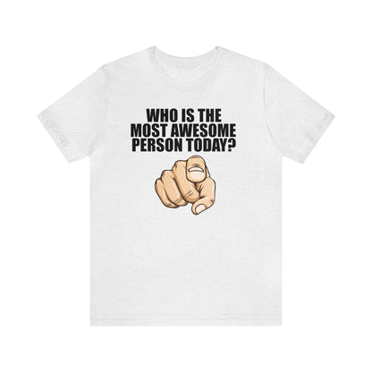 Who Is The Most Awesome Person Today? Shirt, Awesome T Shirt, Teacher Shirt, Motivational, Counselor Shirt, Teacher Tee, Back to School