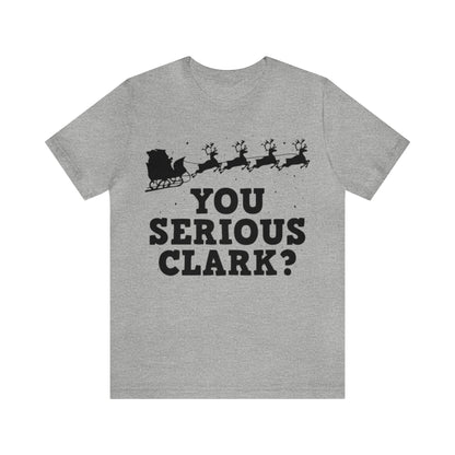 You Serious Clark? Shirt, Family Christmas Shirt, Griswold Family Shirt, Cousin Eddie Christmas Shirt, Xmas Shirt, Holiday Shirt, Merry Tee