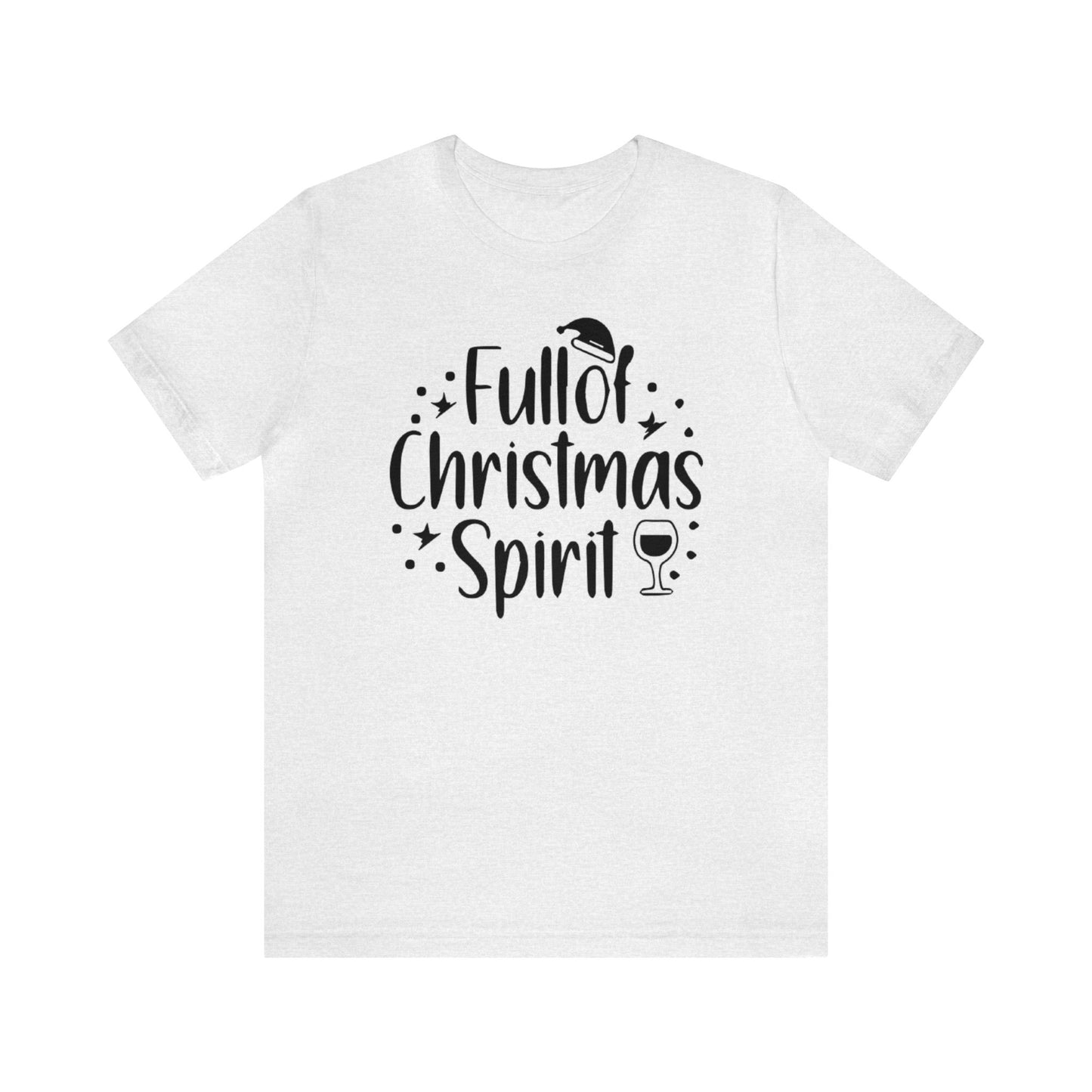 Full of Christmas Spirit Shirt, Holiday Drinking Shirt, Xmas Party T-Shirt, Christmas Shirt, Xmas Tee, Holiday Tee, Merry Shirt, Festive Tee