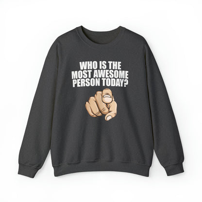 Who Is The Most Awesome Person Today? Sweatshirt