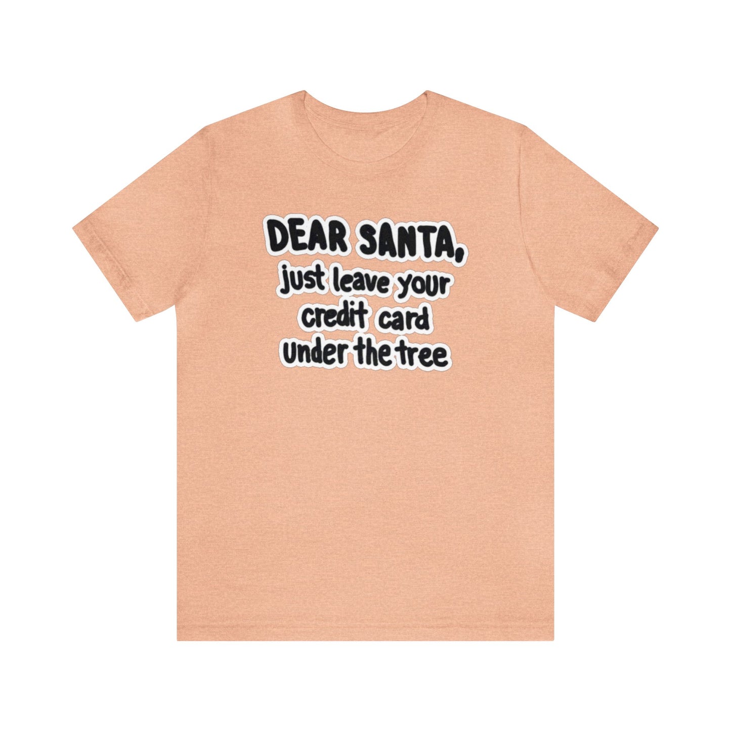 Dear Santa, Just Leave Your Credit Card Under The Tree Shirt, Christmas Shirt, Xmas Shirt, Holiday Shirt, Merry Shirt, Festive Shirt, Xmas T