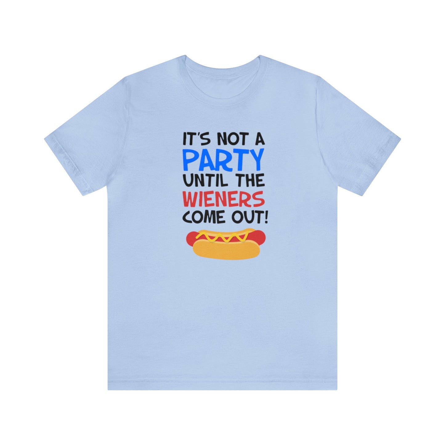 It's Not A Party Until The Wieners Come Out! Shirt, Hotdog Lover Shirt, Grilling Shirt, I love Hotdogs, Food Tee, Party Shirt, Cookout Shirt