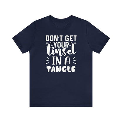 Don't Get Your Tinsel In A Tangle Shirt, Xmas Shirt, Holiday Shirt, Merry Shirt, Festive Shirt, Funny Christmas Shirt, Christmas Tee, Funny