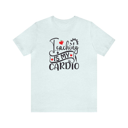 Teaching is My Cardio Shirt, School Shirt, Teacher Shirt, Back to School, Teacher Gift, Elementary Teacher, Kindergarten teacher, Cool Teach