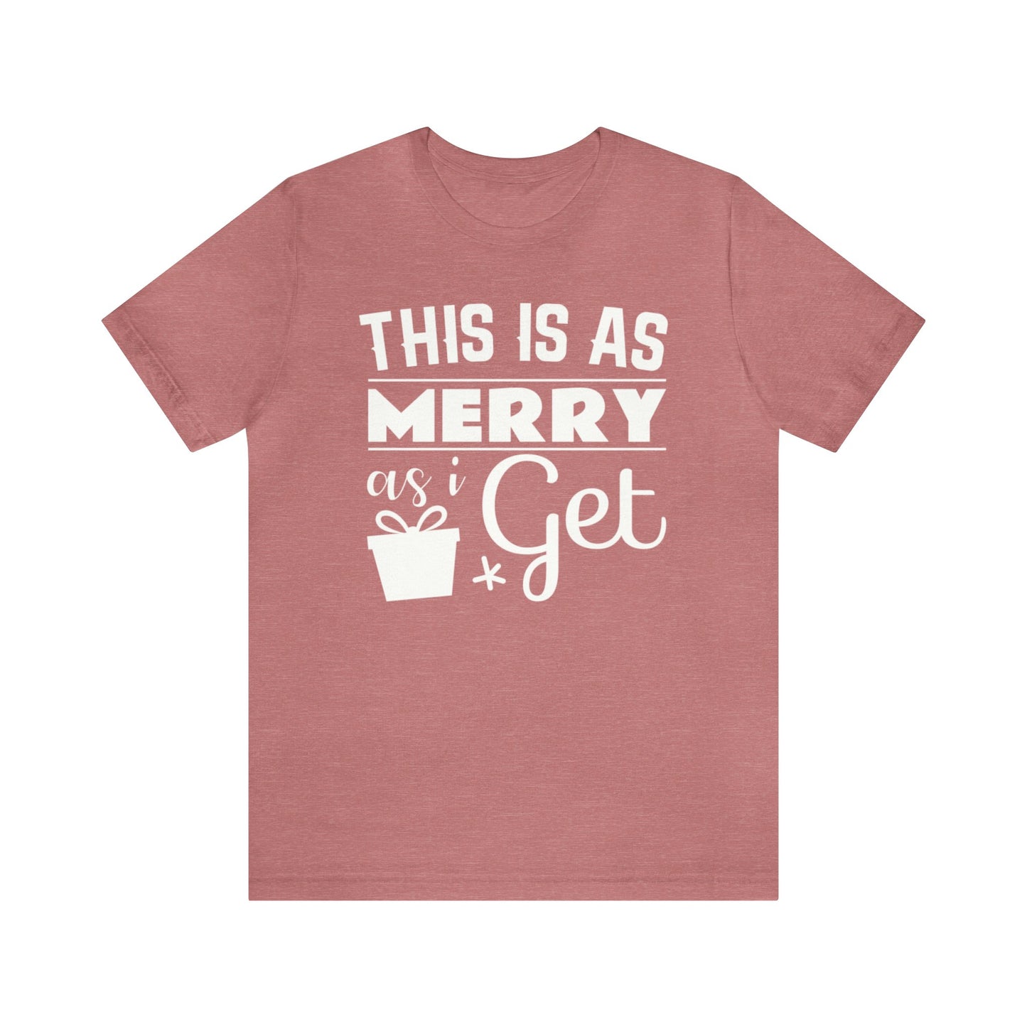 This Is As Merry As I Get Shirt, Christmas Shirt, Xmas Shirt, Holiday Shirt, Merry Shirt, Festive Shirt, Christmas Gift, Winter Tee, Jolly T