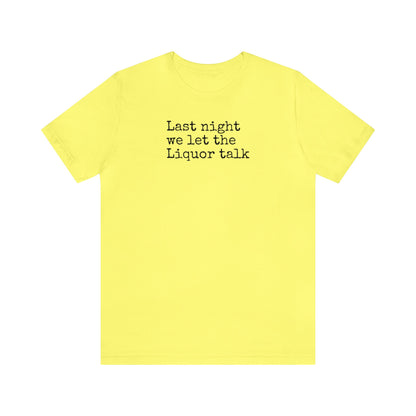 Last night we let the Liquor talk Shirt, Theo Von, Drinking Shirt, Elevator Baby, Theo Von Shirt, Funny, Rat King, Gang Gang, Comedy T