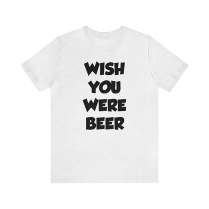 Wish You Were Beer Shirt, Drinking Party Shirt, Drinking Beer Shirt, Drink Beer Shirt, Funny Beer TShirt, Beer Lover Shirt, Beer Babe Shirt