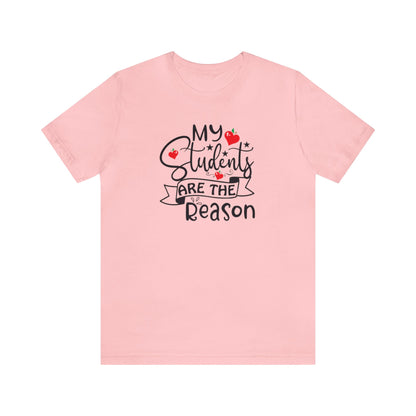 My Students Are The Reason Shirt, School Shirt, Teacher Shirts, Back to School, Teacher Gift, Elementary Teacher, Kindergarten teacher