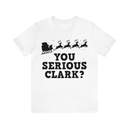 You Serious Clark? Shirt, Family Christmas Shirt, Griswold Family Shirt, Cousin Eddie Christmas Shirt, Xmas Shirt, Holiday Shirt, Merry Tee