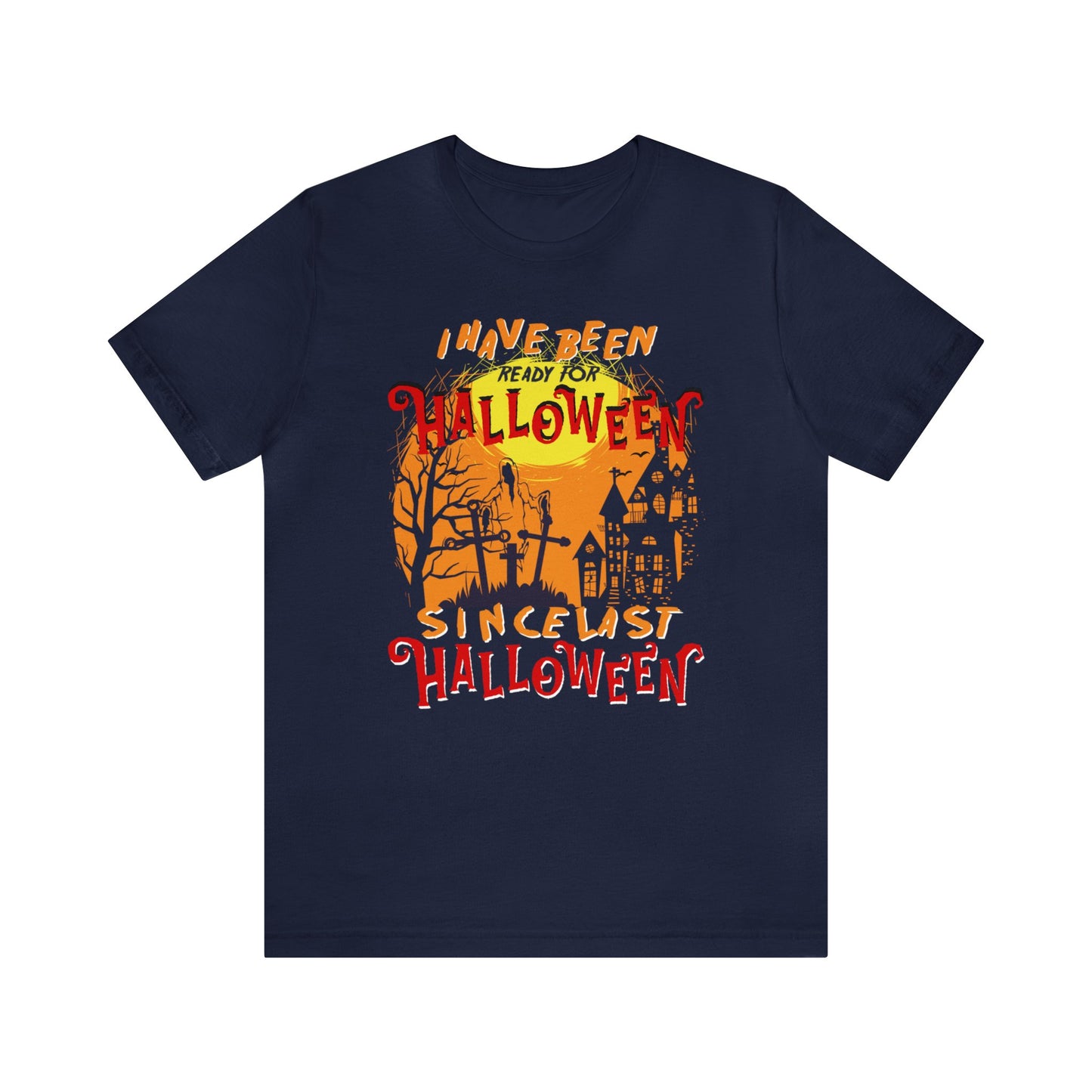 I Have Been Ready For Halloween Since Last Halloween Shirt, Funny Halloween Shirt, Ready for Halloween Shirt, Spooky Shirt, Halloween Lover