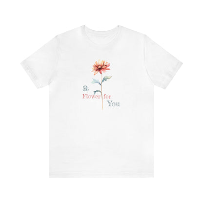 a Flower for You, Wildflower T-Shirt, Flower Shirt, Plant Lover Shirt, Floral Shirt, Wildflower, Womens Gift, Gift for Her, Girlfriend Gift