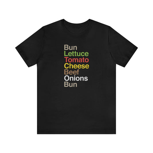 Cheeseburger Shirt, Bun Lettuce Tomato Beef Onions Bun, Burger Lover Shirt, Cheeseburger recipe, Grilling Shirt, I love Burgers, Food Tee