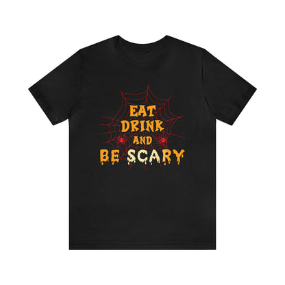 Eat Drink And Be Scary Shirt, Halloween Shirt, Be Scary Halloween Tee, Spider Web T, Halloween Costume Shirt, Spooky Shirt, Halloween Lover