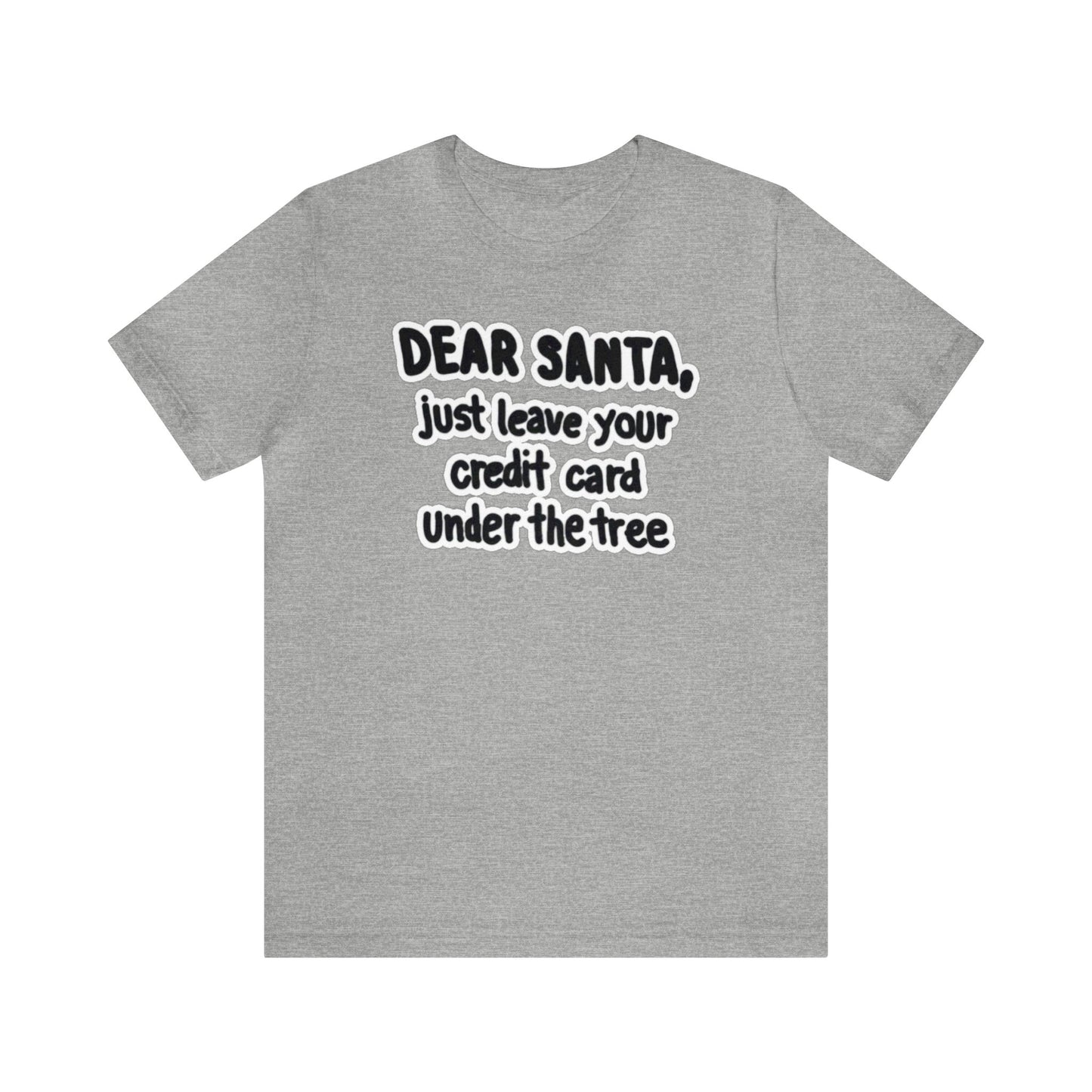 Dear Santa, Just Leave Your Credit Card Under The Tree Shirt, Christmas Shirt, Xmas Shirt, Holiday Shirt, Merry Shirt, Festive Shirt, Xmas T