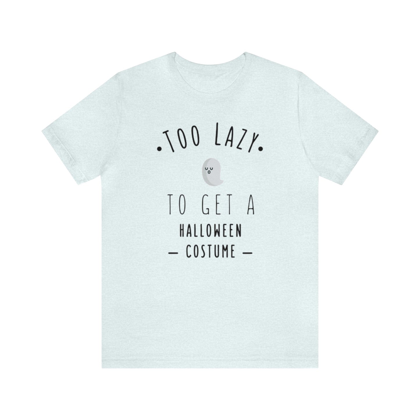 Too Lazy To Get A Halloween Costume Shirt, Ghost Shirt, Halloween Shirt, Funny Ghost Shirt, Halloween Ghost T, Spooky Shirt, Halloween Lover