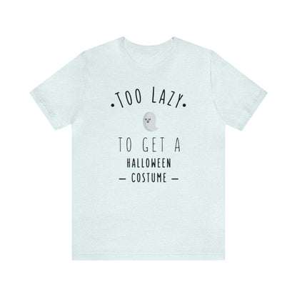 Too Lazy To Get A Halloween Costume Shirt, Ghost Shirt, Halloween Shirt, Funny Ghost Shirt, Halloween Ghost T, Spooky Shirt, Halloween Lover