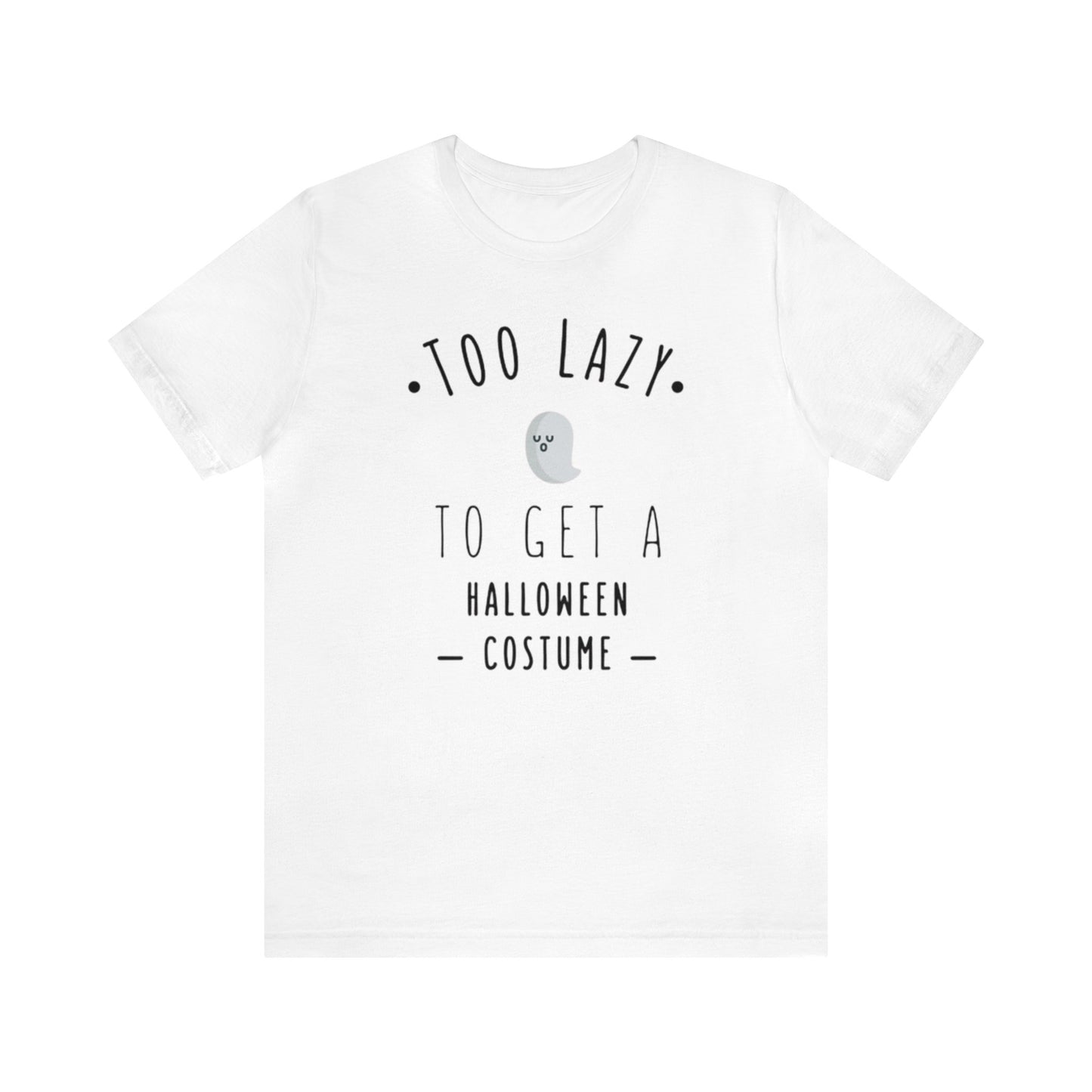 Too Lazy To Get A Halloween Costume Shirt, Ghost Shirt, Halloween Shirt, Funny Ghost Shirt, Halloween Ghost T, Spooky Shirt, Halloween Lover