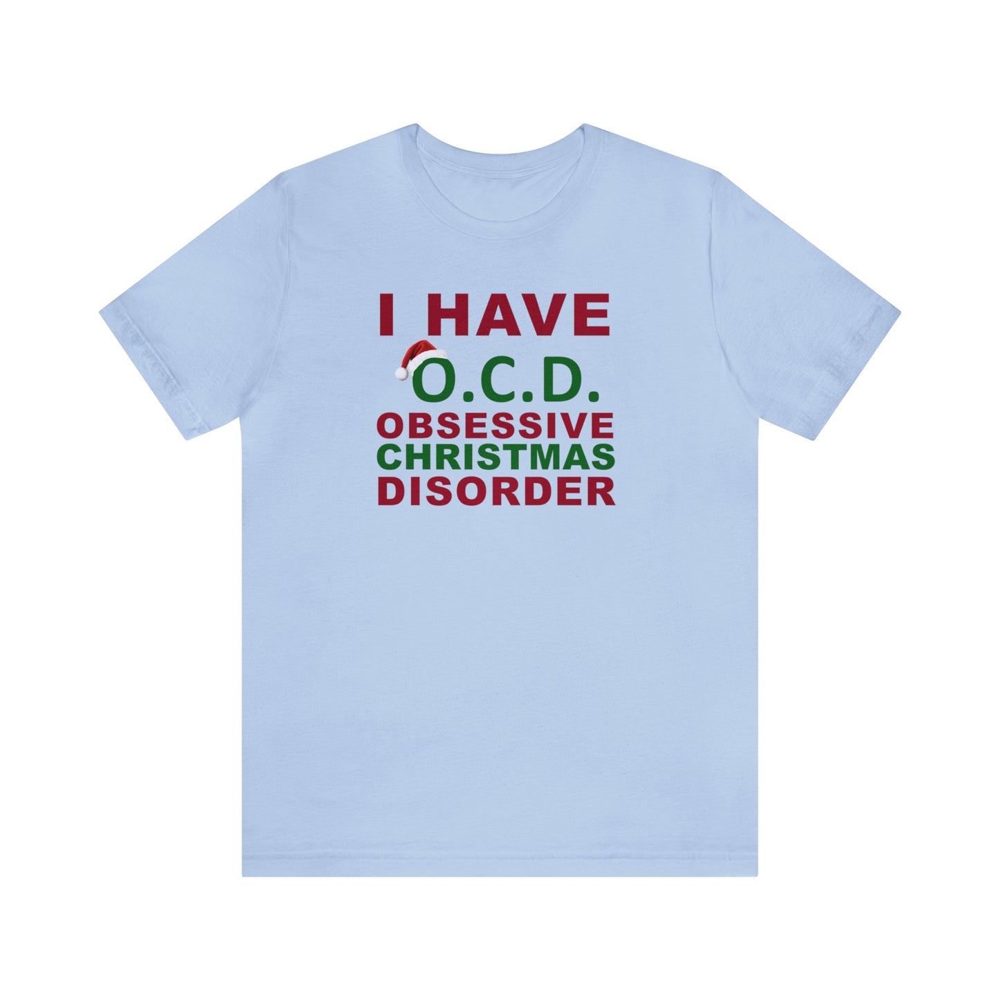 I Have O.C.D. Obsessive Christmas Disorder Shirt, Christmas Shirt, Xmas Shirt, Holiday Shirt, Merry Shirt, Festive Shirt, Merry Christmas T