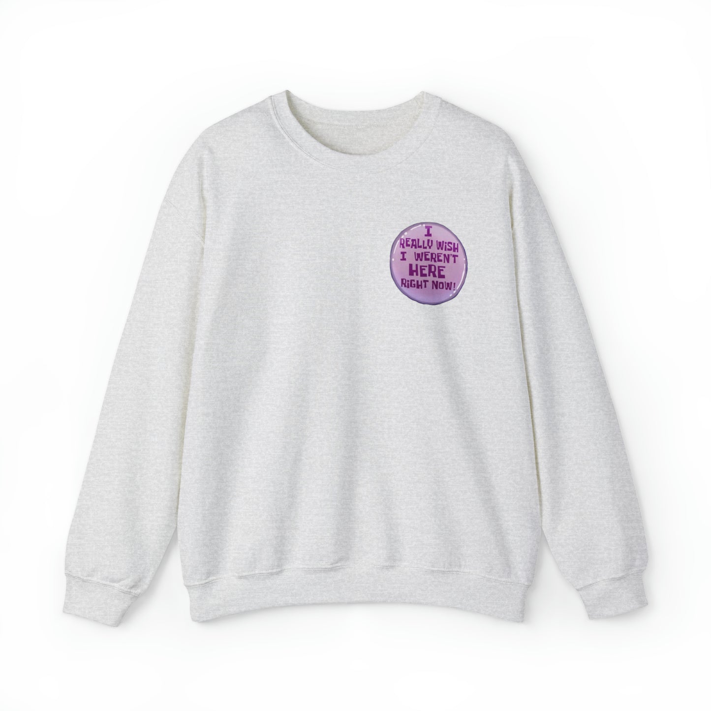 I Really Wish I Weren't Here Right Now Sweatshirt