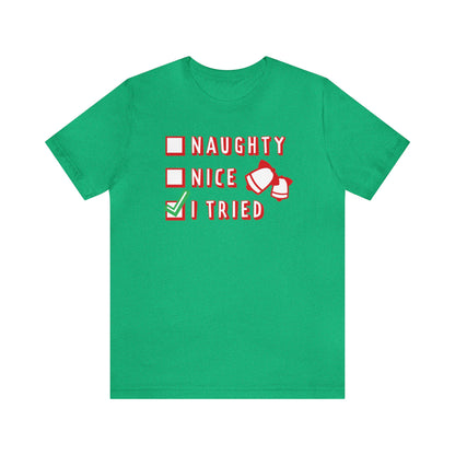 Naughty, Nice, I Tried Shirt, Christmas Shirt, Xmas Shirt, Holiday Shirt, Merry Shirt, Festive Shirt, Merry Christmas Tee, Christmas Gift