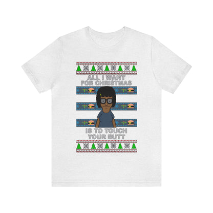 All I Want For Christmas Is To Touch Your Butt, Tina Belcher, Holiday, Ugly, Xmas, Funny Christmas, Funny Gift, Bob's Burgers, Sweatshirt