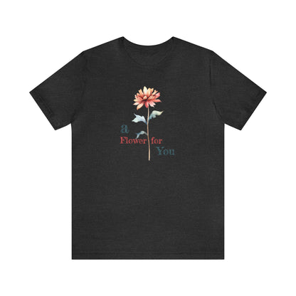 a Flower for You, Wildflower T-Shirt, Flower Shirt, Plant Lover Shirt, Floral Shirt, Wildflower, Womens Gift, Gift for Her, Girlfriend Gift