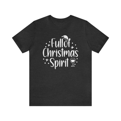 Full of Christmas Spirit Shirt, Holiday Drinking Shirt, Xmas Party T-Shirt, Christmas Shirt, Xmas Tee, Holiday Tee, Merry Shirt, Festive Tee