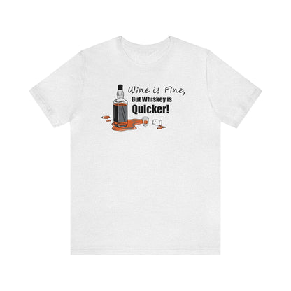 Wine Is Fine, But Whiskey Is Quicker! Drinking Shirt, Funny Shirt, Whiskey Shirt, Bar Hopping Tee, Whiskey Lover, Drinker Gift, Day Drinking