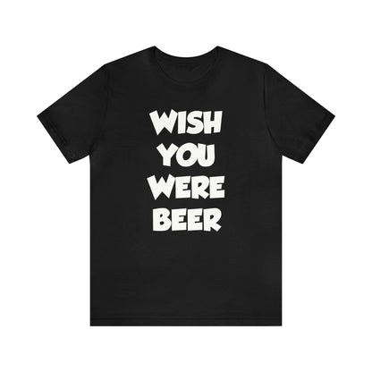 Wish You Were Beer Shirt, Drinking Party Shirt, Drinking Beer Shirt, Drink Beer Shirt, Funny Beer TShirt, Beer Lover Shirt, Beer Babe Shirt