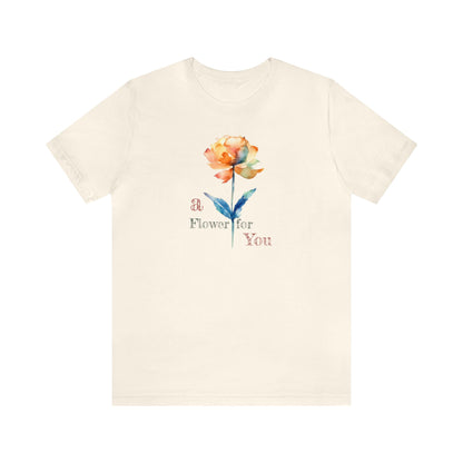 a Flower for You, Wildflower T-Shirt, Flower Shirt, Plant Lover Shirt, Floral Shirt, Wildflower, Womens Gift, Gift for Her, Girlfriend Gift