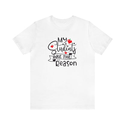 My Students Are The Reason Shirt, School Shirt, Teacher Shirts, Back to School, Teacher Gift, Elementary Teacher, Kindergarten teacher