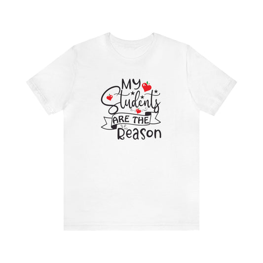 My Students Are The Reason Shirt, School Shirt, Teacher Shirts, Back to School, Teacher Gift, Elementary Teacher, Kindergarten teacher