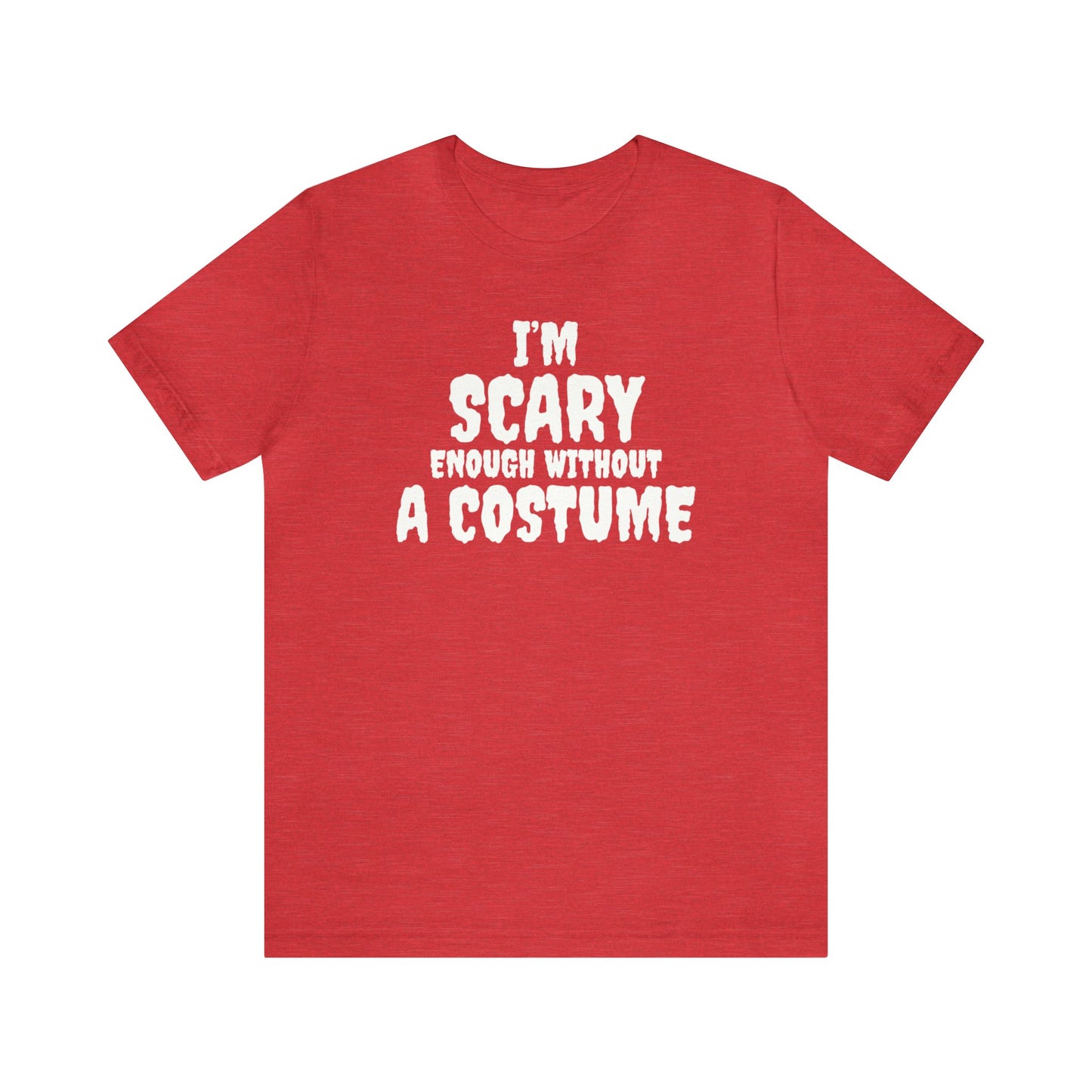 I'm Scary Enough Without A Costume Shirt, Halloween Shirt, Funny Halloween Shirt, Halloween Lover Shirt, Halloween Costume Shirt, Spooky Tee